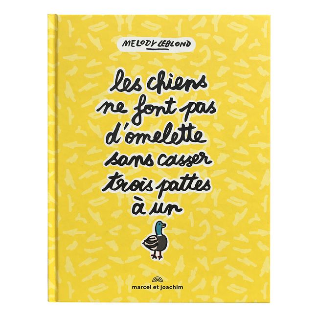 Album Les chiens ne font pas d'omelette sans casser trois pattes à un canard - Melody Leblond